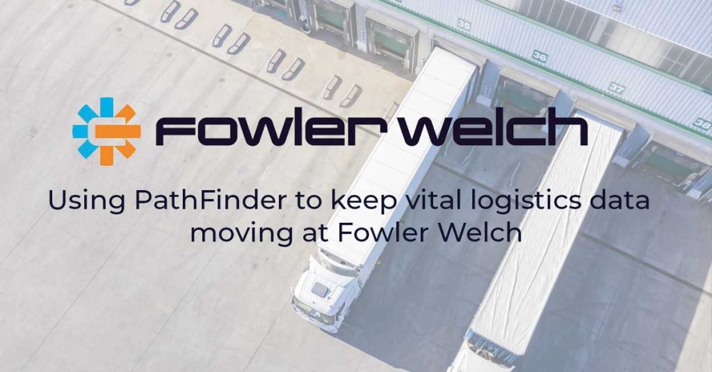 Using PathFinder to keep vital logistics data moving at Fowler Welch
